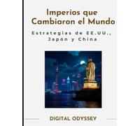 Imperios que Cambiaron el Mundo: Estrategias Empresariales de Estados Unidos, Japón y China