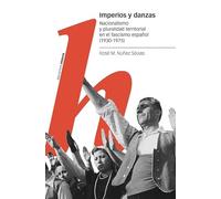 Imperios y danzas: Nacionalismo y pluralidad territorial en el fascismo español (1930-1975)