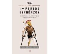 Imperios y espadazos : una historia de la Antigüedad para no aburrir(te)