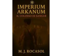 IMPERIUM ARKANUM I: Il Colosso di Sangue