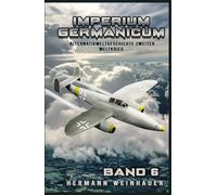 Imperium Germanicum - Alternativweltgeschichte Zweiter Weltkrieg Band 6: Strahljäger im Fronteinsatz