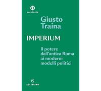 Imperium. Il potere dell'antica Roma ai moderni modelli politici