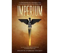 Imperium: la philosophie de l'histoire et de la politique - Yockey Francis...