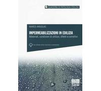 Impermeabilizzazioni in edilizia. Materiali, condizioni di utilizzo, difetti e correttivi. Con schede online