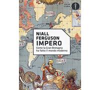 Impero. Come la Gran Bretagna ha fatto il mondo moderno