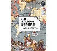 Impero. Come la Gran Bretagna ha fatto il mondo moderno