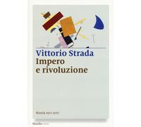 Impero e rivoluzione. Russia 1917-2017 - 2017 - Marsilio (I nodi)