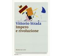 Impero e rivoluzione. Russia 1917-2017 - Strada Vittorio