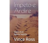 Impeto e Ardire: Diario di un Agente Segreto