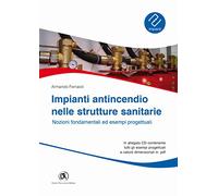 Impianti antincendio nelle strutture sanitarie. Nozioni fondamentali ed esempi progettuali. Con CD-ROM