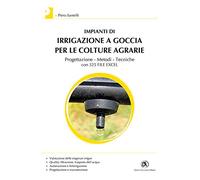 Impianti di irrigazione a goccia per le colture agrarie. Progettazione, metodi, tecniche. Con 325 file Excel