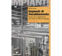Impianti di riscaldamento. Guida alla progettazione del sistema edificio-impianto