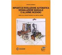 Impianti di rivelazione automatica segnalazione manuale e allarme incendio. Guida alla progettazione e all'installazione