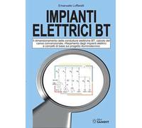 Impianti elettrici BT. Il dimensionamento delle condutture elettriche BT, calcolo del carico convenzionale, rifasamento degli impianti elettrici e concetti di base sul progetto illuminotecnico