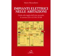 Impianti elettrici nelle abitazioni. Guida alla regola dell'arte secondo l...