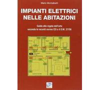 Impianti elettrici nelle abitazioni. Guida alla regola dell'arte secondo le recenti Norme CEI e il D.M. 37/08