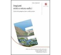 Impianti mini e micro eolici. Guida alla progettazione e realizzazione
