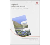 Impianti mini e micro eolici. Guida alla progettazione e realizzazione
