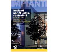 Impianti per gli edifici sostenibili. Guida ASHRAE alla progettazione, costruzione e gestione