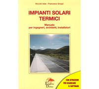 Impianti solari termici. Manuale per ingegneri, architetti, installatori -...