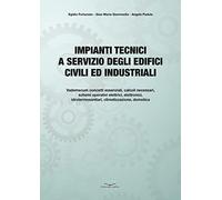 Impianti tecnici a servizio degli edifici civili ed industriali. Fondamenti teorici e applicazioni pratiche