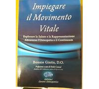 IMPIEGARE IL MOVIMENTO VITALE ESPLORARE LA SALUTE E LA RAPPRESENTAZIONE ATTRAVERSO L'OSTEOPATIA E IL CONTINUUM