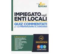 Impiegato negli enti locali. Quiz commentati per la preparazione al concorso. Con software di simulazione