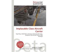 Implacable Class Aircraft Carrier: Royal Navy, World War II, Illustrious Class Aircraft Carrier, Audacious Class Aircraft Carrier, HMS Ark Royal