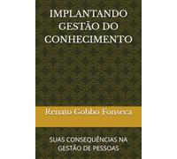 IMPLANTANDO GESTÃO DO CONHECIMENTO: SUAS CONSEQUÊNCIAS NA GESTÃO DE PESSOAS