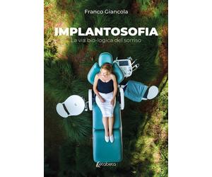 Implantosofia. La via bio-logica del sorriso - [EBS Print]