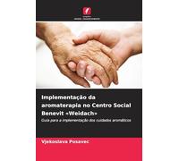 Implementação da aromaterapia no Centro Social Benevit 'Weidach': Guia para a implementação dos cuidados aromáticos