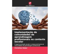 Implementação de comunidades de aprendizagem profissionais no contexto escolar: O papel da direção escolar no desenvolvimento de comunidades de aprendizagem profissionais