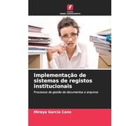 Implementação de sistemas de registos institucionais: Processos de gestão de documentos e arquivos