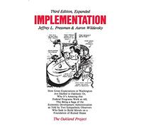 Implementation: How Great Expectations in Washington Are Dashed in Oakland; Or, Why It's Amazing that Federal Programs Work at All, This Being a Saga ... Who Seek to Build Morals on a Foundation