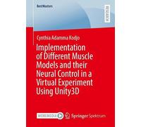 Implementation of Different Muscle Models and their Neural Control in a Virtual Experiment Using Unity3D