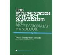 Implementation of Project Management: The Professional's Handbook