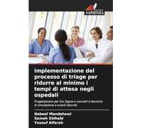 Implementazione del processo di triage per ridurre al minimo i tempi di attesa negli ospedali: Progettazione per Six Sigma e concetti e tecniche di simulazione a eventi discreti