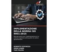 IMPLEMENTAZIONE DELLA NORMA ISO 9001:2015: Manuale pratico per l'implementazione di un sistema di gestione della qualità nel settore agroalimentare