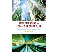 Implementing a Low-Carbon Future: Climate Leadership in Chinese Cities