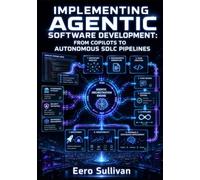 IMPLEMENTING AGENTIC SOFTWARE DEVELOPMENT: FROM COPILOTS TO AUTONOMOUS SDLC PIPELINES: Requirements Generation, AI Code Review, Automated Testing, Deployment Agents, and Governance Frameworks