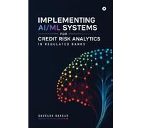 Implementing AI-ML Systems for Credit Risk Analytics in Regulated Banks