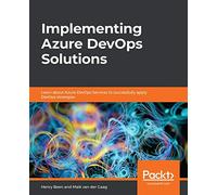 Implementing Azure DevOps Solutions: Learn about Azure DevOps Services to successfully apply DevOps strategies