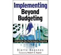 Implementing Beyond Budgeting: Unlocking the Performance Potential