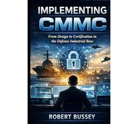 Implementing CMMC: From Design to Certification in the Defense Industrial Base