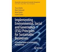 Implementing Environmental, Social and Governance (ESG) Principles for Sustainable Businesses: A Practical Guide in Sustainability Management
