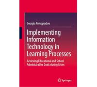 Implementing Information Technology in Learning Processes: Achieving Educational and School Administrative Goals During Crises