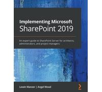 Implementing Microsoft SharePoint 2019: An expert guide to SharePoint Serv...