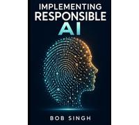 Implementing Responsible AI: Ethics, Governance, and Practice Across the Technology Stack: 2