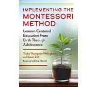 Implementing the Montessori Method: Learner-Centered Education from Birth Through Adolescence