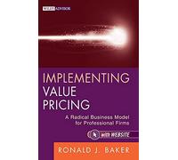 Implementing Value Pricing: A Radical Business Model for Professional Firms